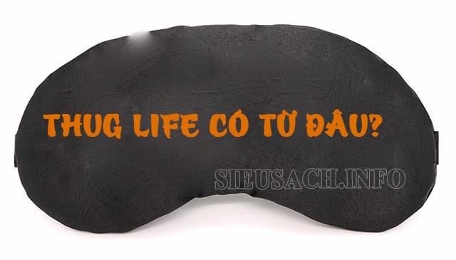 Bạn đã biết thuật ngữ Thug life có nguồn gốc từ đâu chưa?