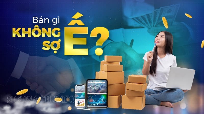 Bán gì không sợ ế?