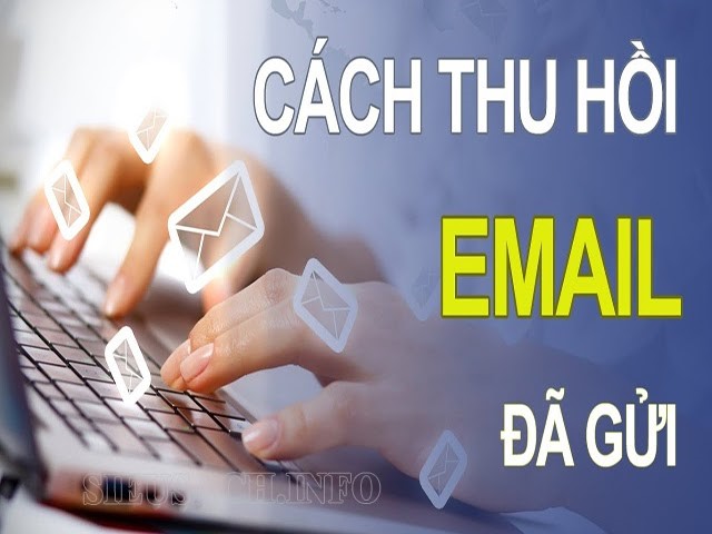 Hướng dẫn cách thu hồi gmail đã gửi chính xác nhất