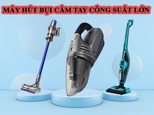 Máy hút bụi cầm tay công suất lớn đang rất được ưa chuộng