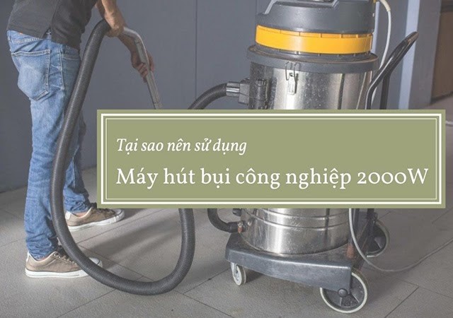 Những lý do nên chọn máy hút bụi 2000W