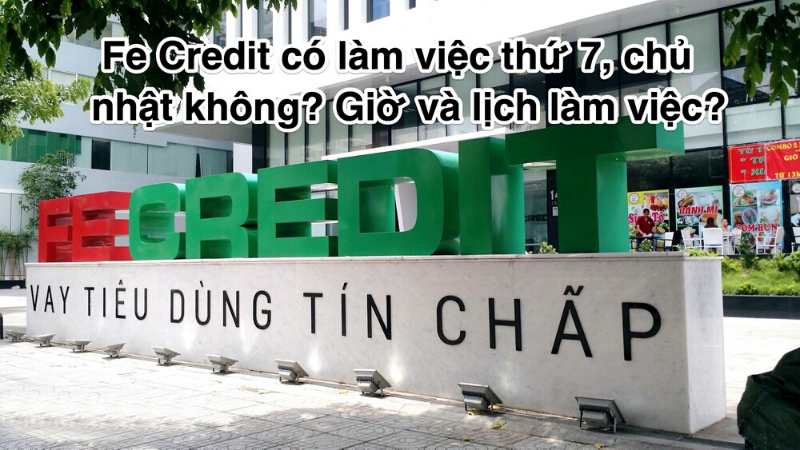 Thời gian làm việc của Fe Credit