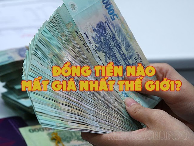 Top 10 đồng tiền mất giá nhất thế giới