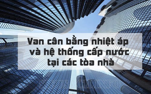 Van cân bằng nhiệt áp đóng vai trò quan trọng trong hệ thống cấp nước nóng tại các tòa nhà, văn phòng