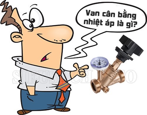 Van cân bằng nhiệt áp là gì? Nó được sử dụng như thế nào?