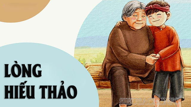 Lòng hiếu thảo là phẩm chất đáng quý mà mỗi người nên nuôi dưỡng, phát huy