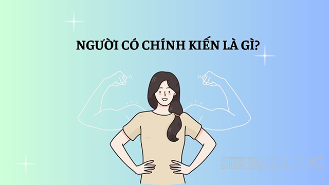 Người có chính kiến là người có quan điểm, lập trường cá nhân riêng biệt