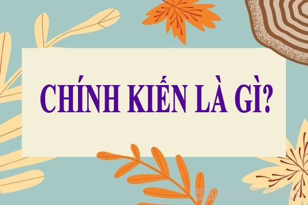 Chính kiến là ý kiến, quan điểm cá nhân trước sự việc