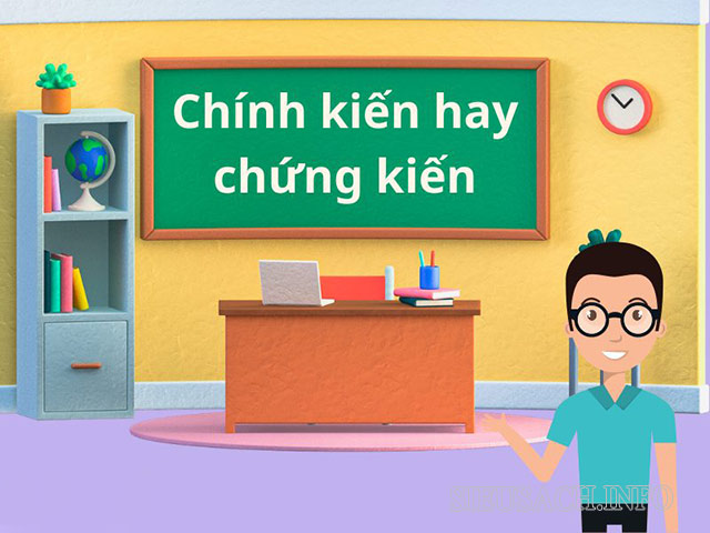 Chứng kiến hay chính kiến đều viết đúng chính tả nhưng mang nghĩa khác nhau.