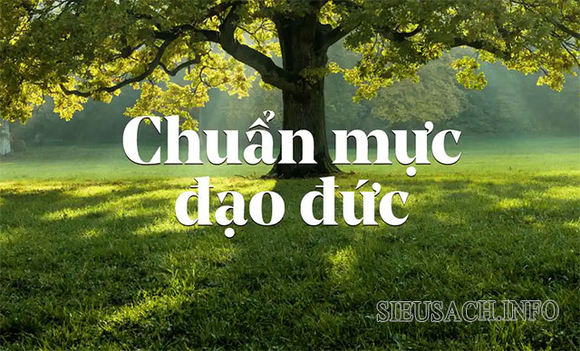 Chuẩn mực đạo đức là hệ thống các quy tắc với các hành vi xã hội mỗi người