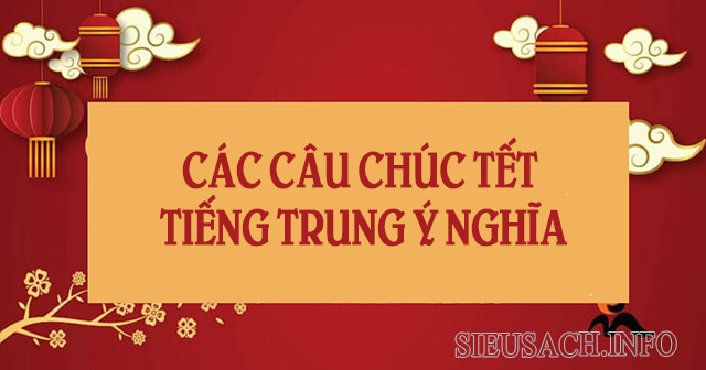 Các câu chúc Tết bằng tiếng Trung sâu sắc, ý nghĩa