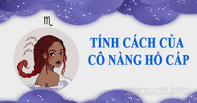 Tính cách của cô nàng Hổ Cáp là những người mạnh mẽ