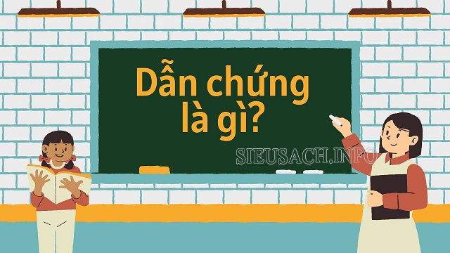 Dẫn chứng là bằng chứng để đảm bảo thông tin chính xác