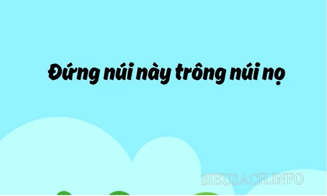 Giải thích ý nghĩa câu thành ngữ “Đứng núi này trông núi nọ”