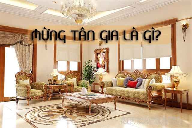 Mừng tân gia là lễ mừng khi gia chủ về nhà mới