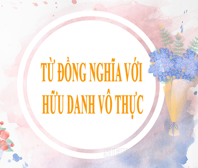 Một số từ đồng nghĩa với thành ngữ hữu danh vô thực