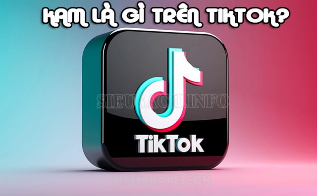 KAM trong Tiktok la gì?