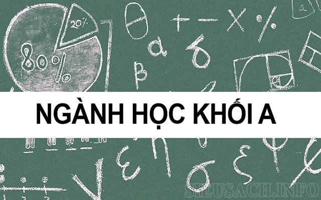 Khối A có rất nhiều ngành khác nhau