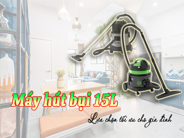 Máy hút bụi 15l sự lựa chọn hàng đầu của các gia đình