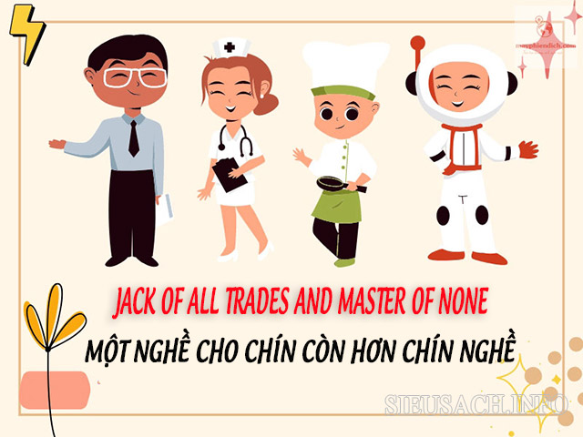 1 nghề cho 9 còn hơn 9 nghề tiếng Anh là Jack of all trades and master of none