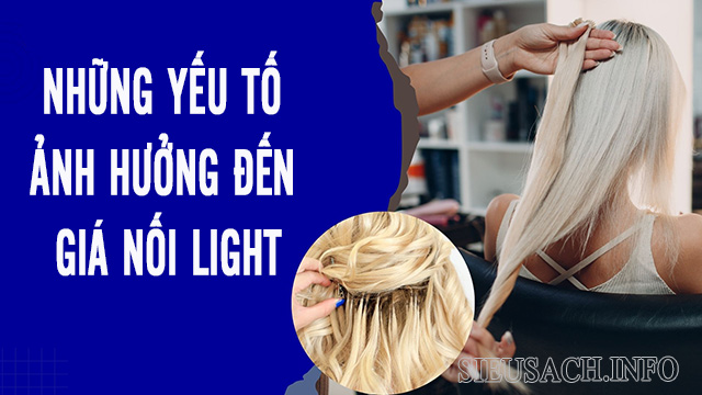 Có nhiều yếu tố ảnh hưởng đến giá nối tóc light