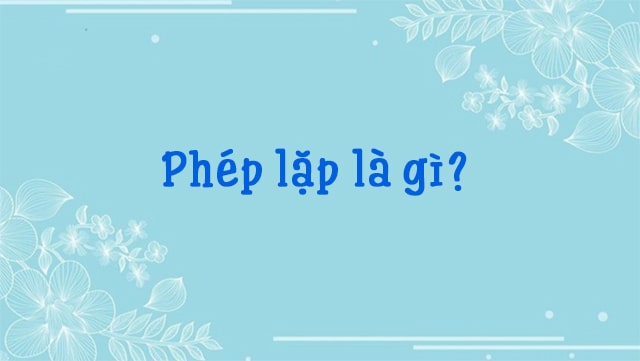 Phép lặp từ được sử dụng rất nhiều trong các văn bản