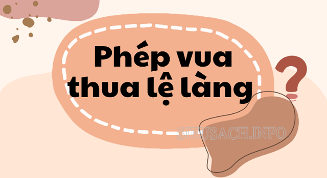 Phép vua thua lệ làng là câu tục ngữ chứa đựng nhiều giá trị