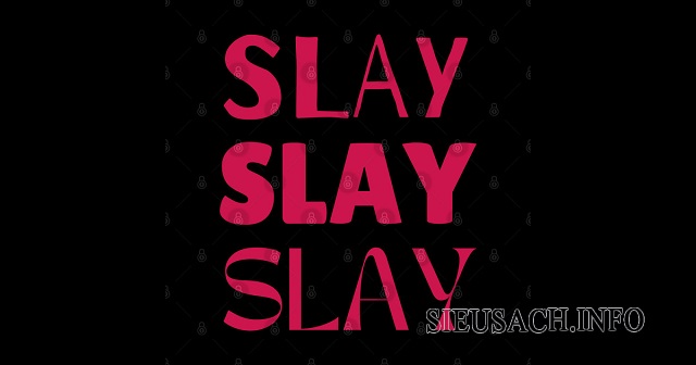 Slay trong tiếng Anh mang nhiều nghĩa khác nhau