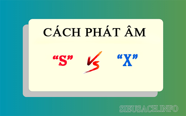 Nguyên nhân sai chính tả do cách phát âm s và x có sự tương đồng