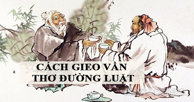 Cách gieo vần trong thơ Đường luật có nhiều quy tắc