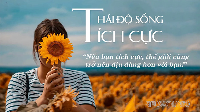 Sống tích cực sẽ giúp bạn thay đổi từng ngày để trở nên tốt hơn