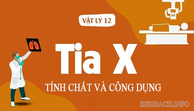 Các tính chất và công dụng của tia X