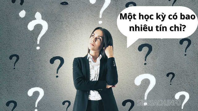 Một học kỳ có bao nhiêu tín chỉ tùy vào năng lực và đăng ký môn của sinh viên