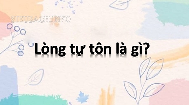 Lòng tự tôn là sự tôn trọng và yêu thương chính bản thân mình