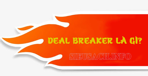 Thuật ngữ deal breaker mang ý nghĩa là gì?