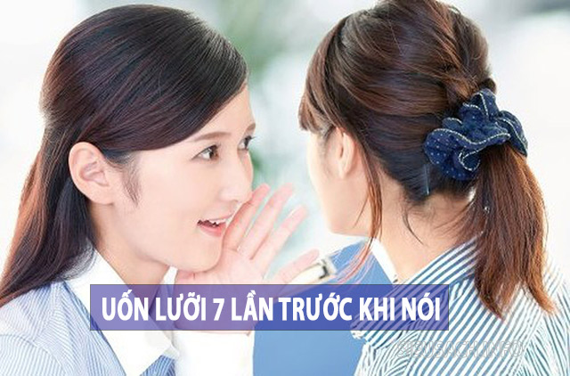 Uốn lưỡi bảy lần trước khi nói nghĩa là nên cẩn trọng trong lời ăn tiếng nói