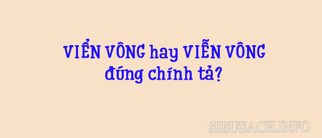 Viển vông hay viễn vông đúng chính tả