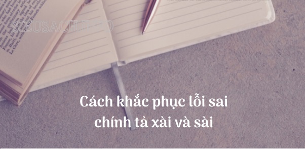 Cách khắc phục lỗi sai chính tả sài hay xài