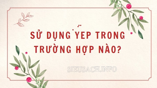 Sử dụng yep khi nào?